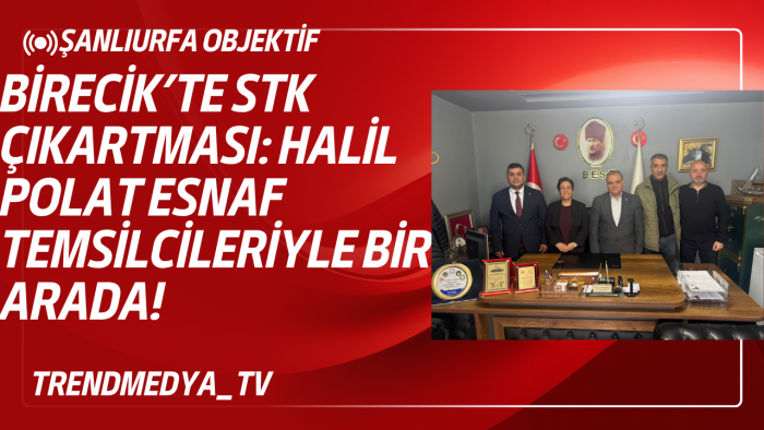 Birecik’te STK Çıkartması: Halil Polat Esnaf Temsilcileriyle Bir Arada!
